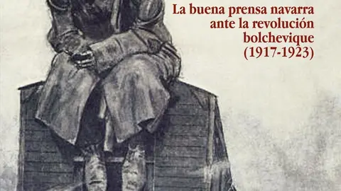 No estamos para bailes rusos. La 'buena prensa' navarra ante la revoluci&oacute;n bolchevique (1917-1923)