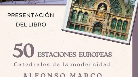 Presentaci&oacute;n en Castej&oacute;n del libro &lsquo;50 Estaciones europeas. Catedrales de la modernidad&rsquo; de Alfonso Marco