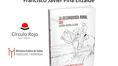 Presentaci&oacute;n en Tudela del libro &lsquo;La Reconquista Rural ADA Nuestra historia de &eacute;xito&rsquo; de Francisco Javier Pina Elizalde