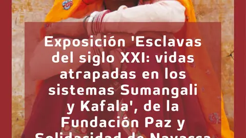 Exposici&oacute;n en Tudela &lsquo;Esclavas del siglo XXI vidas atrapadas en los sistemas Sumangali y Kafala&rsquo;
