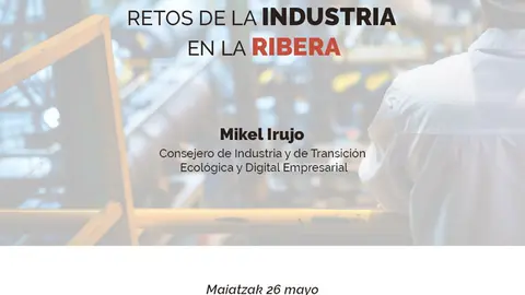 Charla en Tudela &lsquo;Retos y oportunidades de la industria navarra&rsquo; a cargo de Mikel Irujo