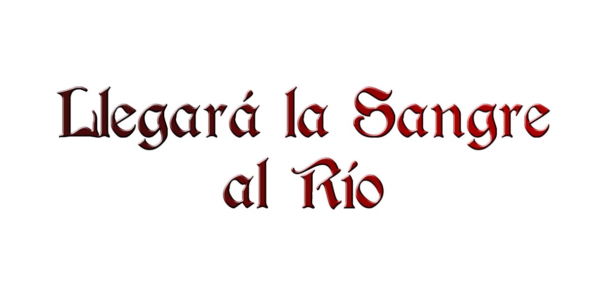 Llegará la sangre al río 2