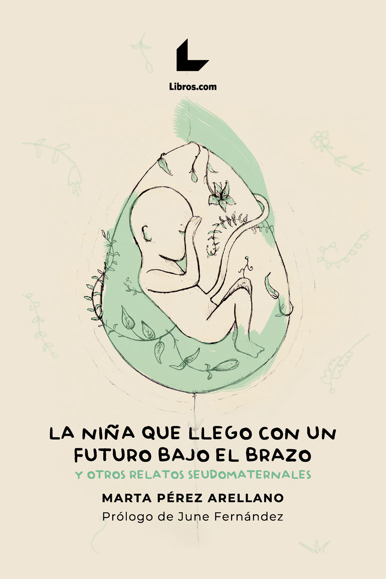 Portada del libro La niña que llegó con un futuro bajo el brazo y otros relatos seudomaternales de Marta Pérez Arellano